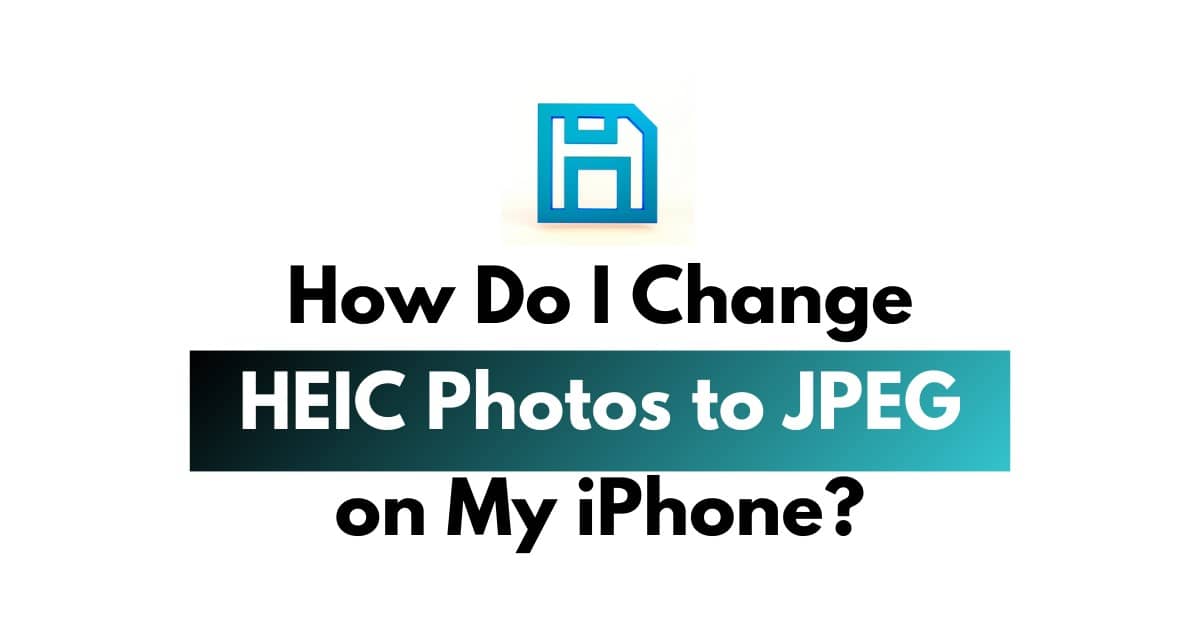 How Do I Change a HEIC Photos to JPEG on My iPhone?